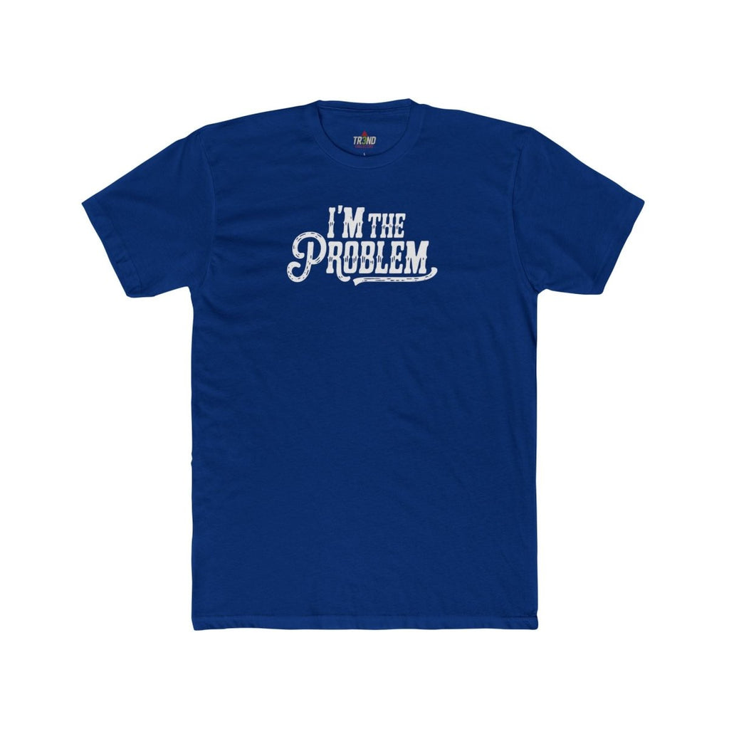 I'm the Problem Unisex Cotton Crew Tee | Funny T-Shirt, Casual Wear, Gift for Friends, Statement Shirt, Humor Tee - TR3ND COLLECTIVE