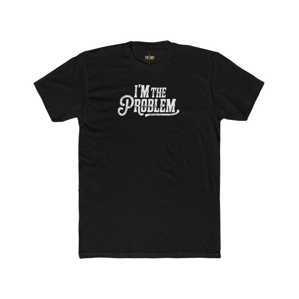 I'm the Problem Unisex Cotton Crew Tee | Funny T-Shirt, Casual Wear, Gift for Friends, Statement Shirt, Humor Tee - TR3ND COLLECTIVE