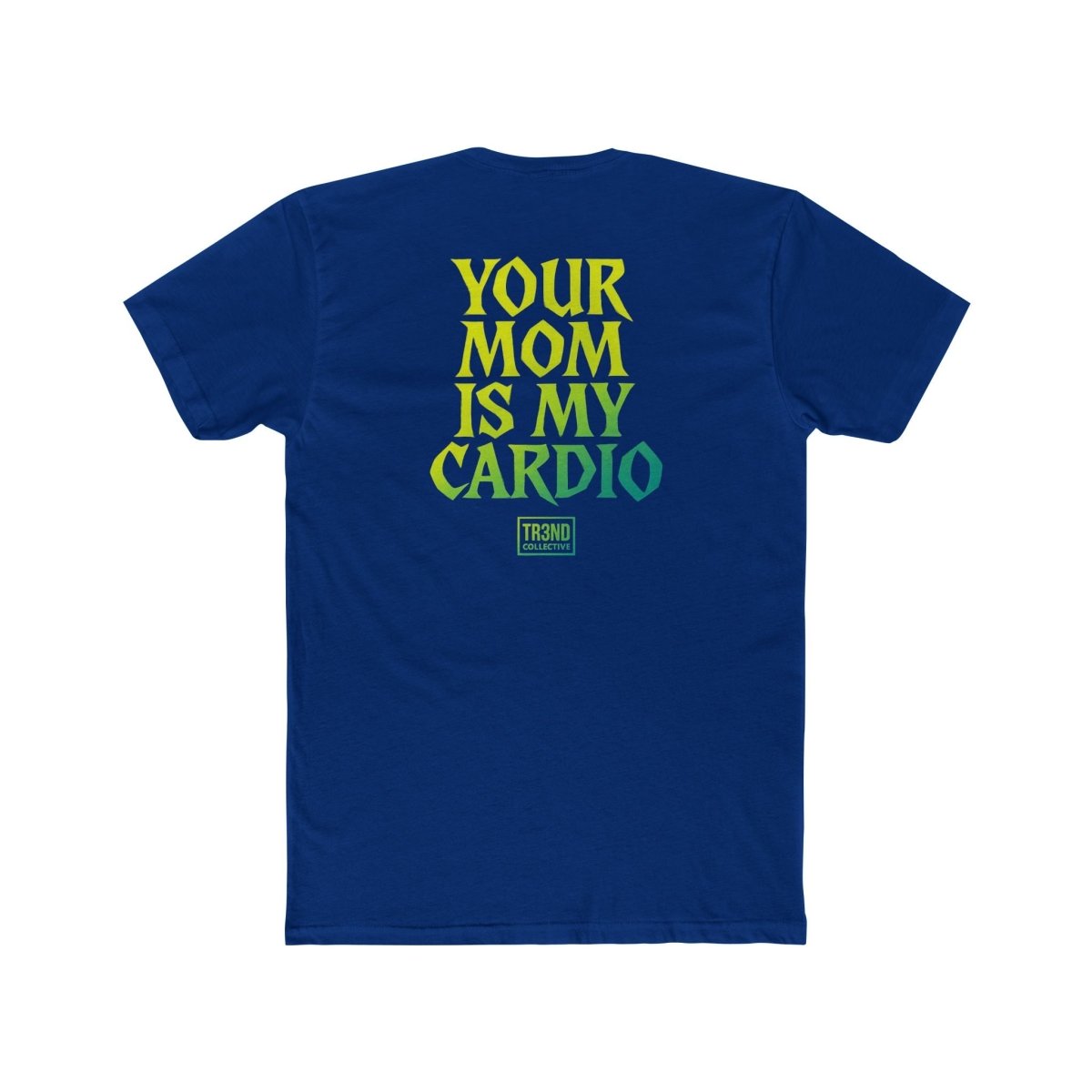 TREND Unisex Cotton Crew Tee - Your Mom Is My Cardio - TR3ND COLLECTIVE